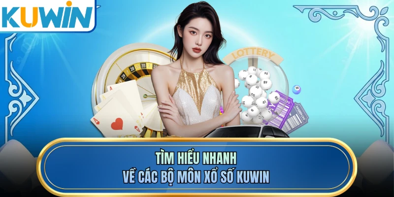 Tìm hiểu nhanh về các bộ môn xổ số KUWIN